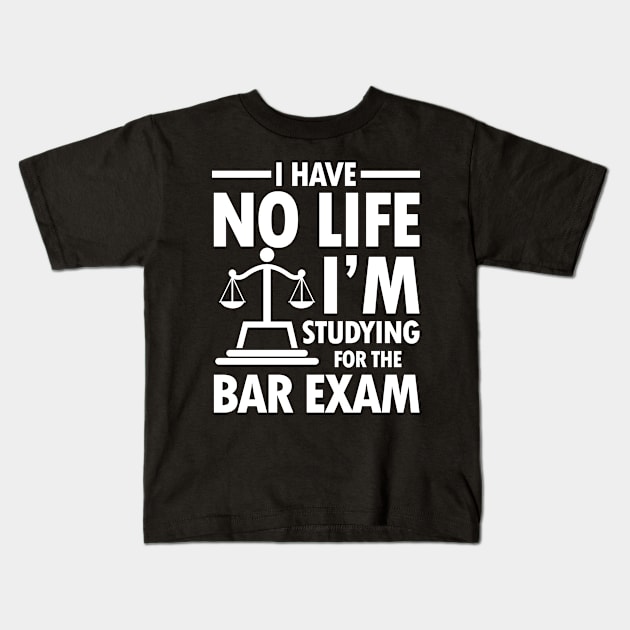 I Have No Life I'm Studying for the Bar Exam Kids T-Shirt by AngelBeez29